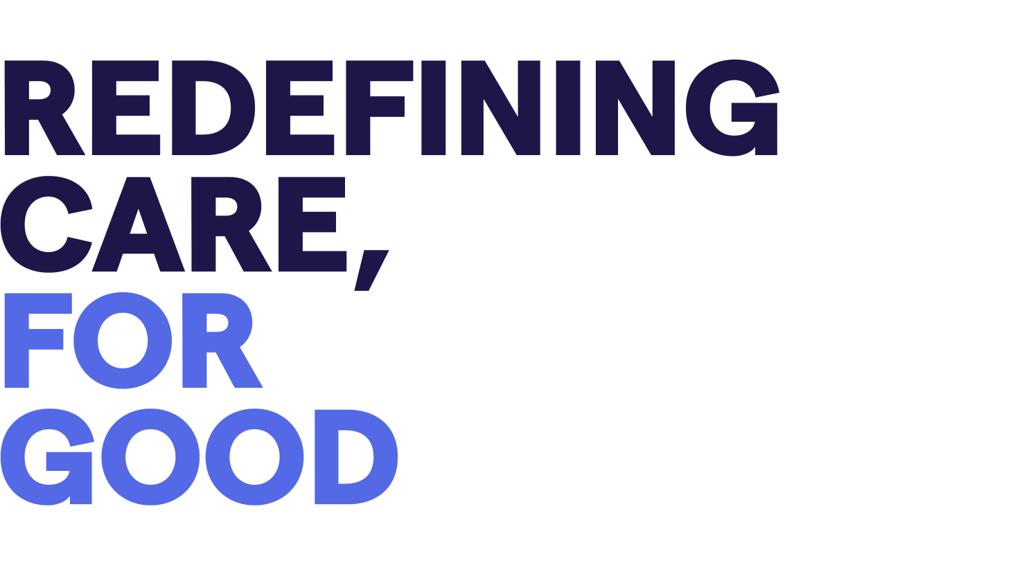 Redefining care, for good.