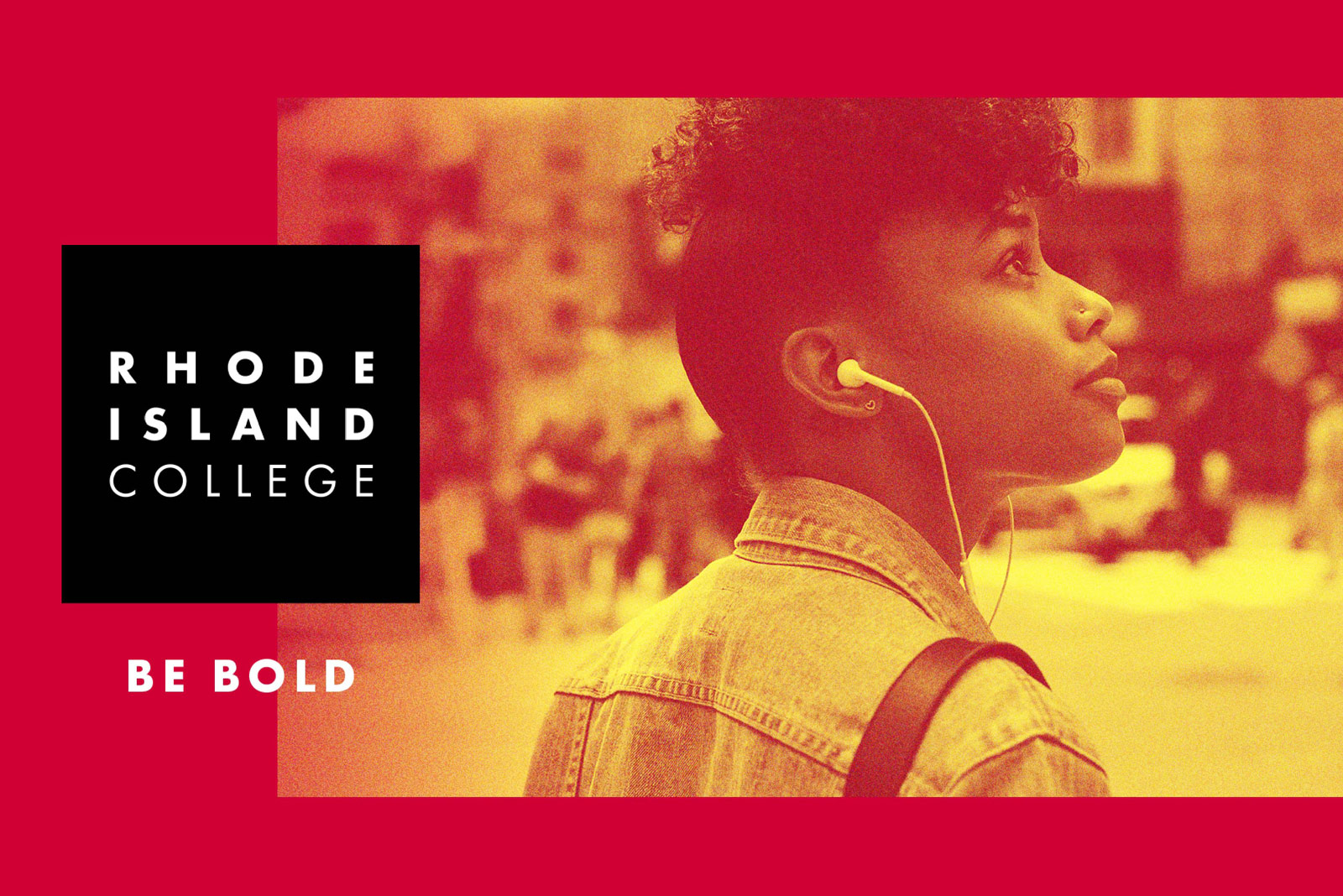 A student wears earbuds. Text reads: Rhode Island College, Be Bold.