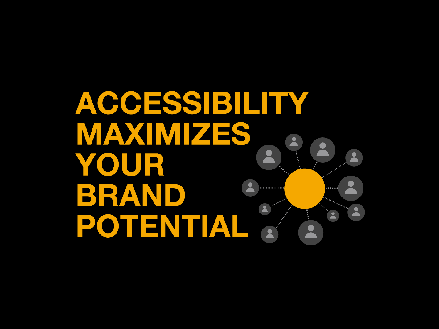 Accessibility maximizes your brand potential