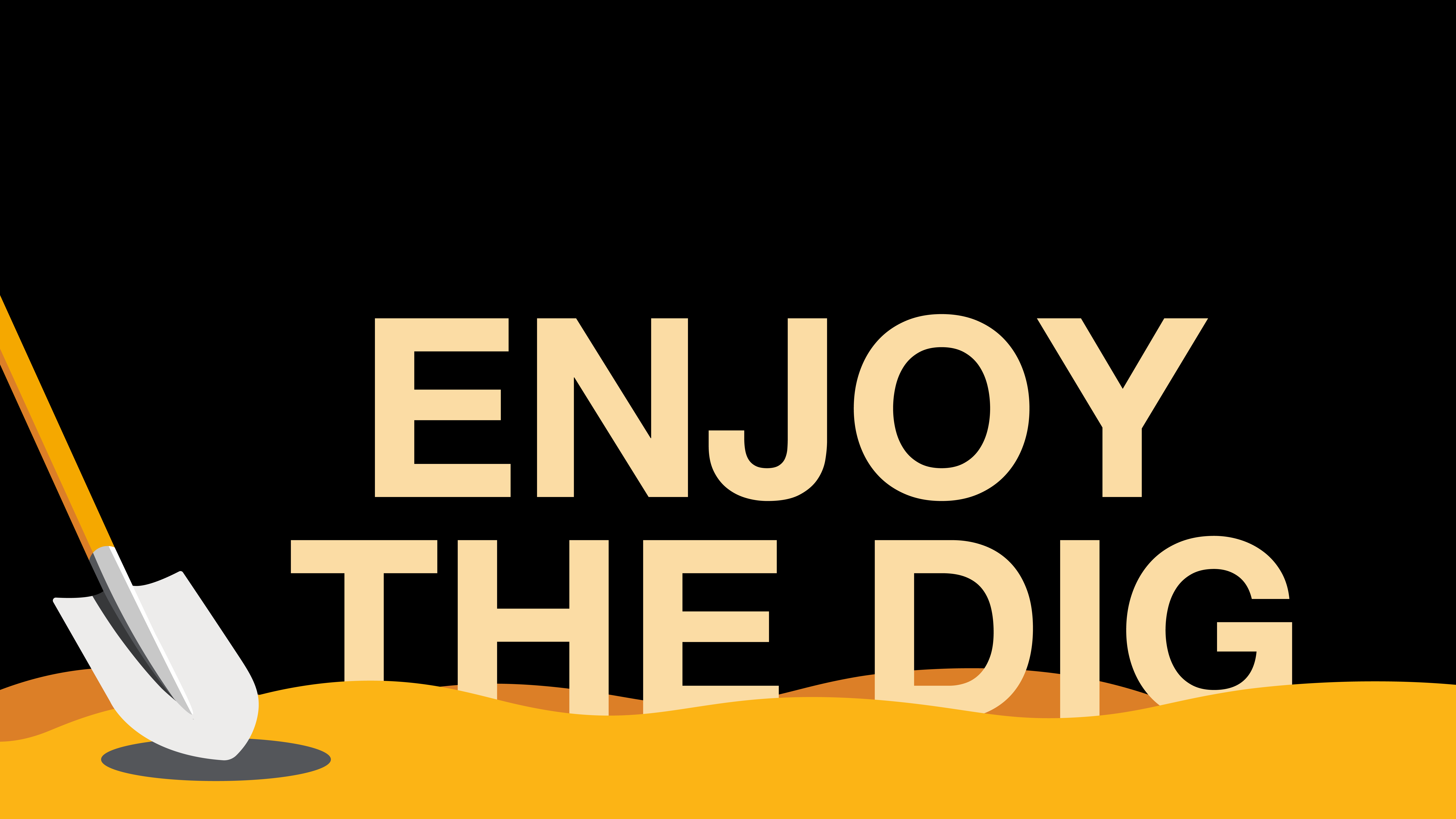 A yellow and white shovel with a grey shadow and the text "ENJOY THE DIG" on a black background with yellow and orange ground.