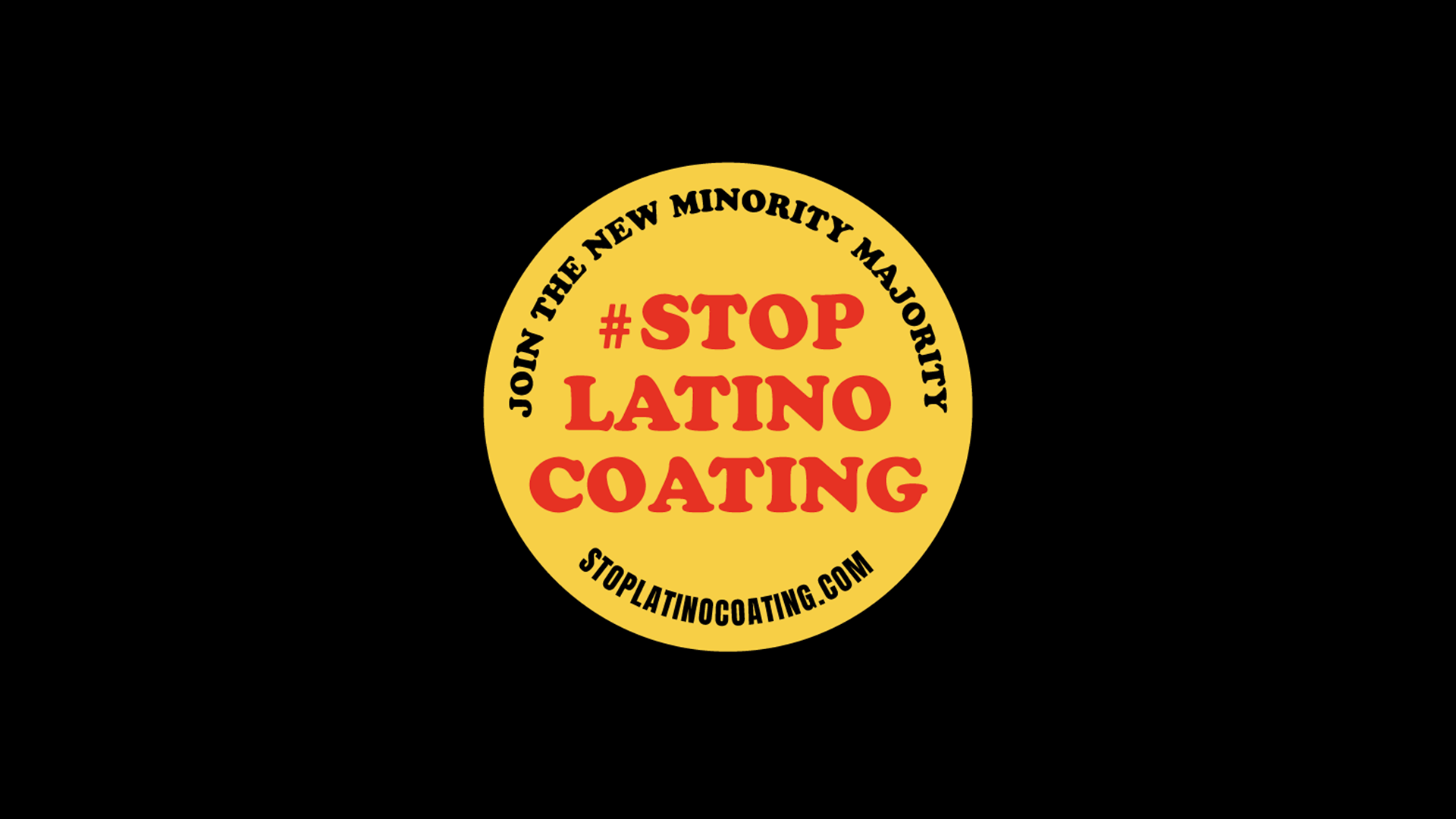 Yellow circular badge with “#STOP LATINO COATING” in red, and black text: “JOIN THE NEW MINORITY MAJORITY.” Website included.